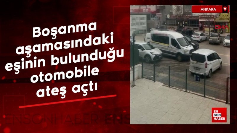 Ankara’da boşanma basamağındaki eşine kurşun yağdırdı