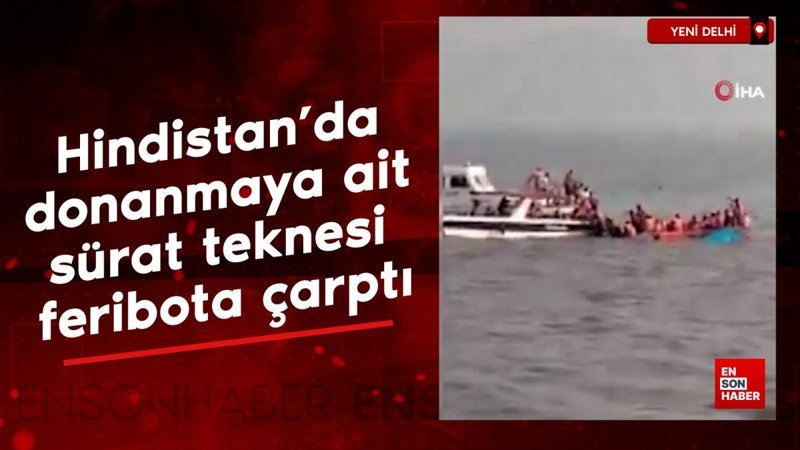 Hindistan’da donanmaya ilişkin hız teknesi, feribota çarptı