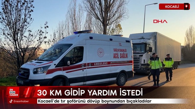 Kocaeli’de tır sürücüsünü dövüp boynundan bıçakladılar